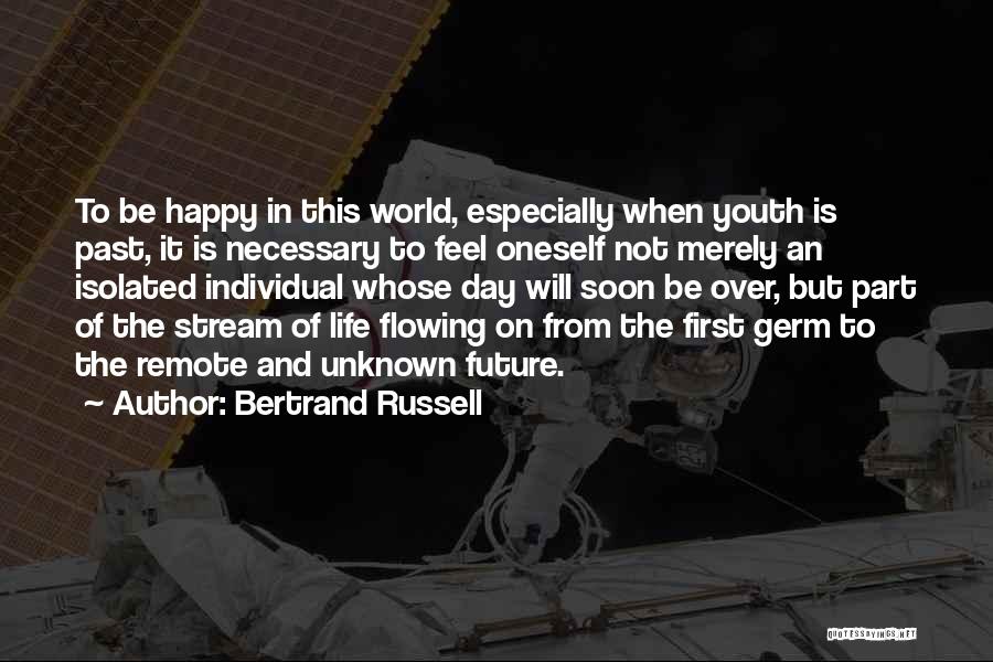 Bertrand Russell Quotes: To Be Happy In This World, Especially When Youth Is Past, It Is Necessary To Feel Oneself Not Merely An