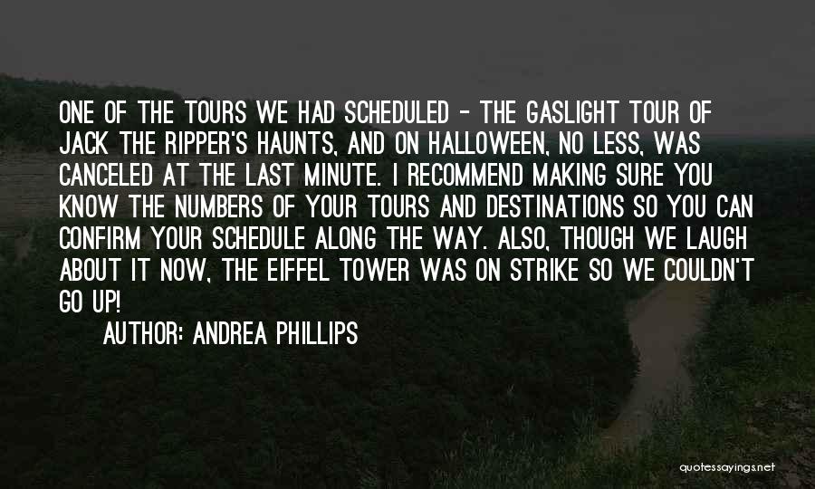 Andrea Phillips Quotes: One Of The Tours We Had Scheduled - The Gaslight Tour Of Jack The Ripper's Haunts, And On Halloween, No