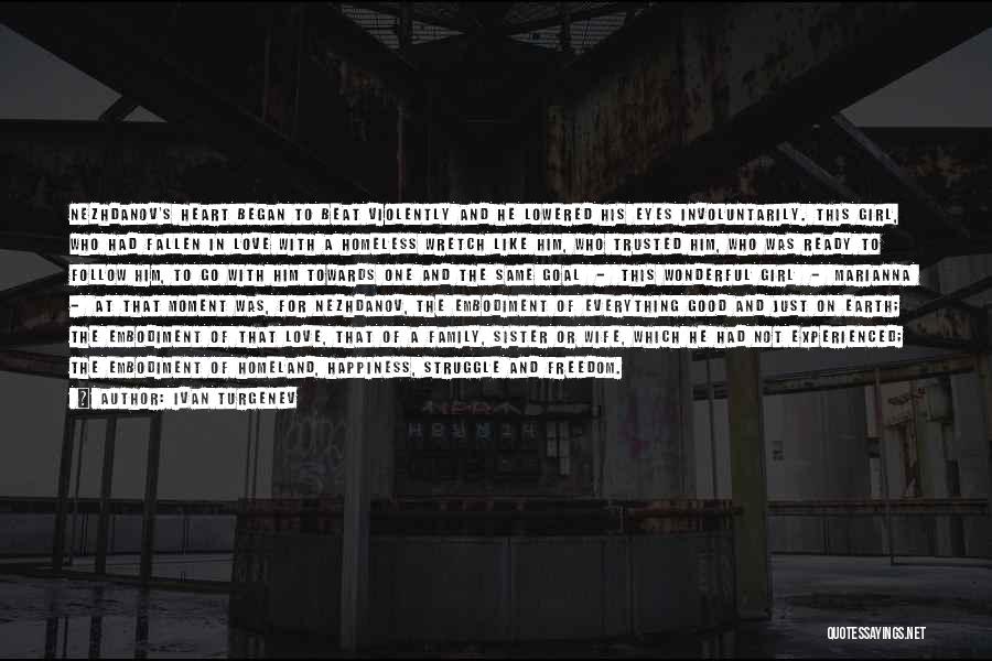 Ivan Turgenev Quotes: Nezhdanov's Heart Began To Beat Violently And He Lowered His Eyes Involuntarily. This Girl, Who Had Fallen In Love With