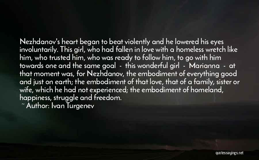 Ivan Turgenev Quotes: Nezhdanov's Heart Began To Beat Violently And He Lowered His Eyes Involuntarily. This Girl, Who Had Fallen In Love With