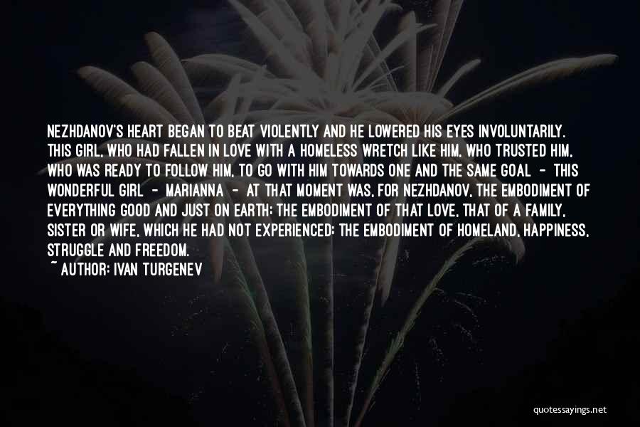 Ivan Turgenev Quotes: Nezhdanov's Heart Began To Beat Violently And He Lowered His Eyes Involuntarily. This Girl, Who Had Fallen In Love With