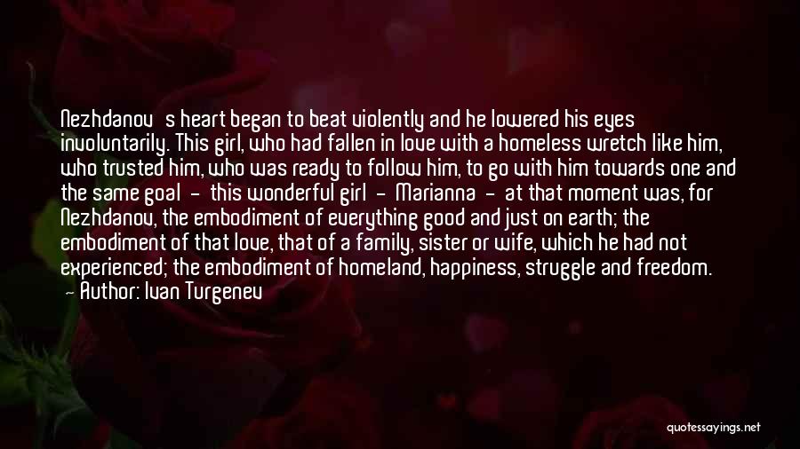 Ivan Turgenev Quotes: Nezhdanov's Heart Began To Beat Violently And He Lowered His Eyes Involuntarily. This Girl, Who Had Fallen In Love With