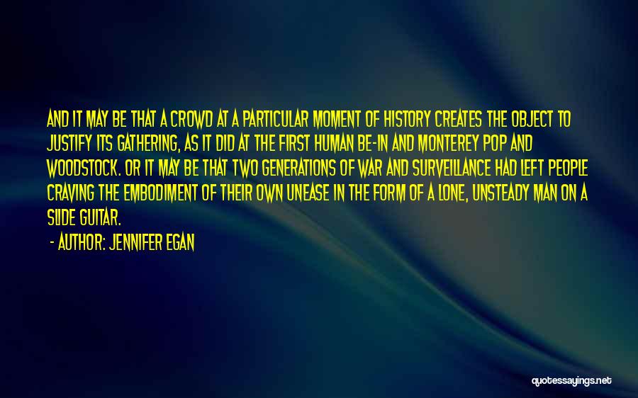 Jennifer Egan Quotes: And It May Be That A Crowd At A Particular Moment Of History Creates The Object To Justify Its Gathering,