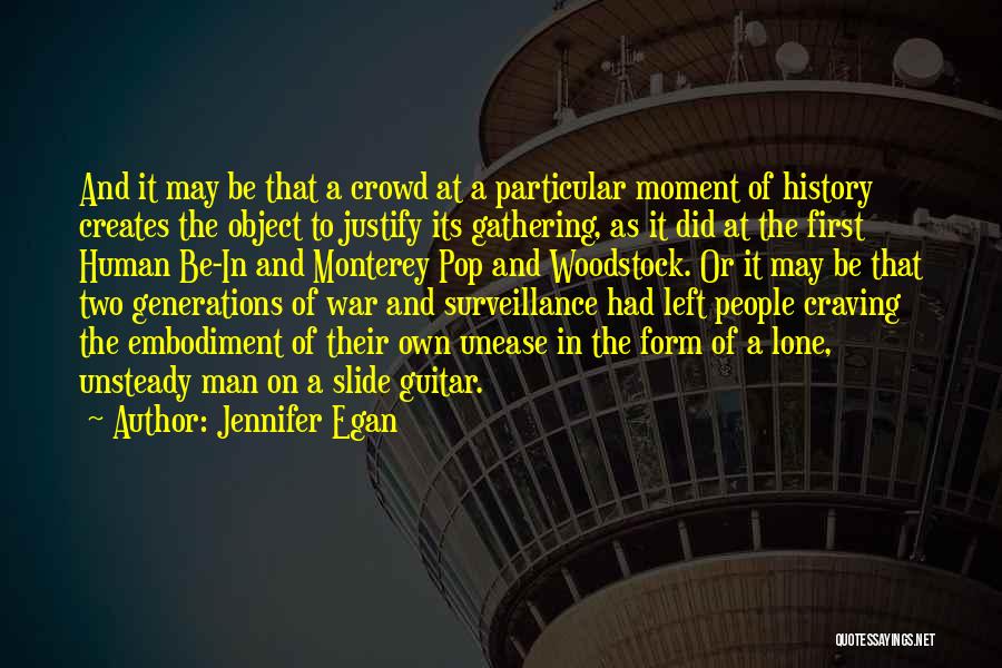 Jennifer Egan Quotes: And It May Be That A Crowd At A Particular Moment Of History Creates The Object To Justify Its Gathering,