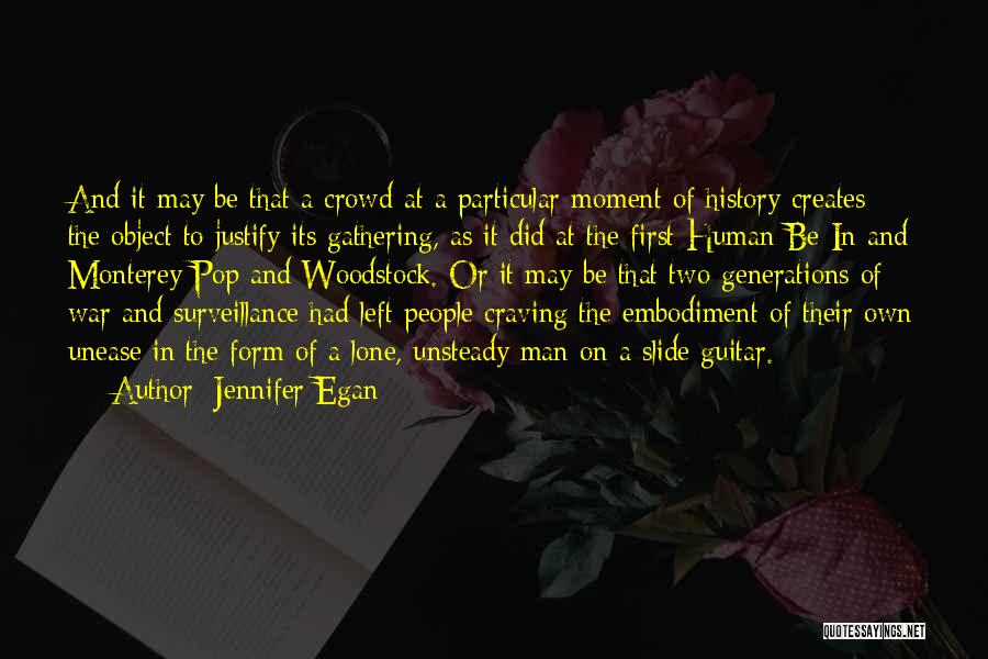 Jennifer Egan Quotes: And It May Be That A Crowd At A Particular Moment Of History Creates The Object To Justify Its Gathering,