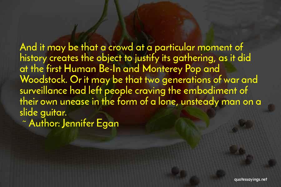 Jennifer Egan Quotes: And It May Be That A Crowd At A Particular Moment Of History Creates The Object To Justify Its Gathering,