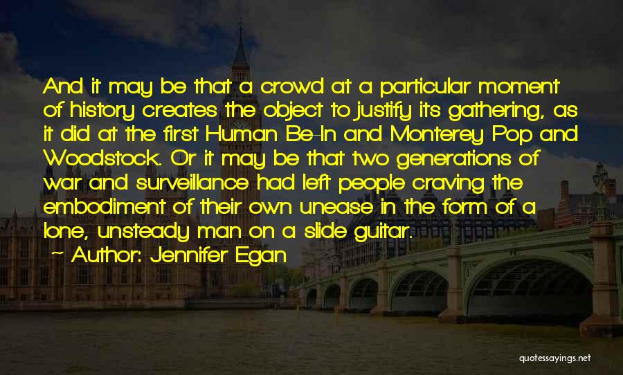 Jennifer Egan Quotes: And It May Be That A Crowd At A Particular Moment Of History Creates The Object To Justify Its Gathering,