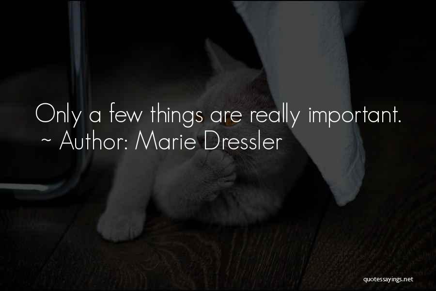 Marie Dressler Quotes: Only A Few Things Are Really Important.