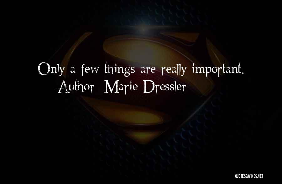 Marie Dressler Quotes: Only A Few Things Are Really Important.