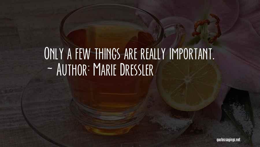 Marie Dressler Quotes: Only A Few Things Are Really Important.