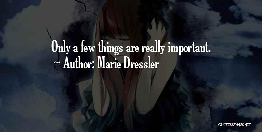 Marie Dressler Quotes: Only A Few Things Are Really Important.