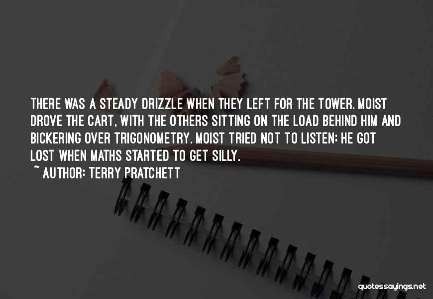 Terry Pratchett Quotes: There Was A Steady Drizzle When They Left For The Tower. Moist Drove The Cart, With The Others Sitting On