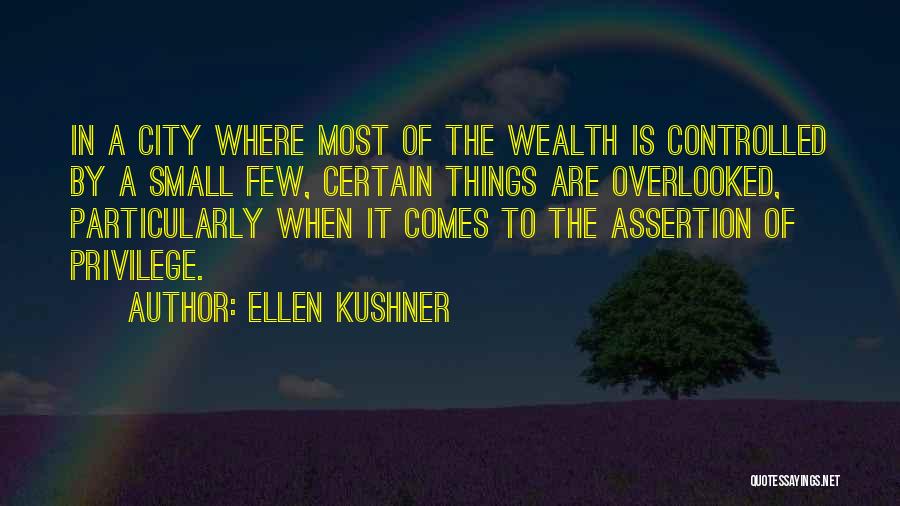 Ellen Kushner Quotes: In A City Where Most Of The Wealth Is Controlled By A Small Few, Certain Things Are Overlooked, Particularly When