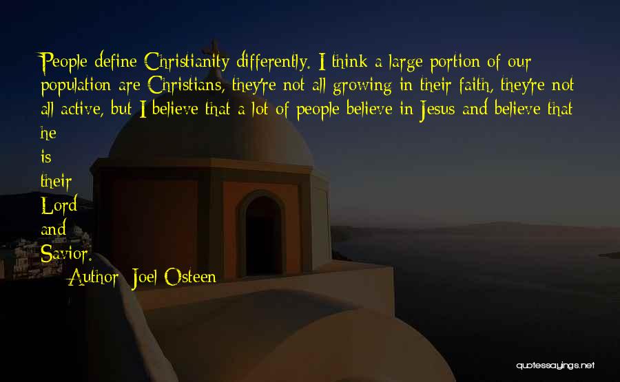 Joel Osteen Quotes: People Define Christianity Differently. I Think A Large Portion Of Our Population Are Christians, They're Not All Growing In Their