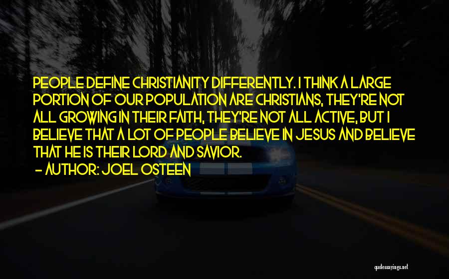 Joel Osteen Quotes: People Define Christianity Differently. I Think A Large Portion Of Our Population Are Christians, They're Not All Growing In Their