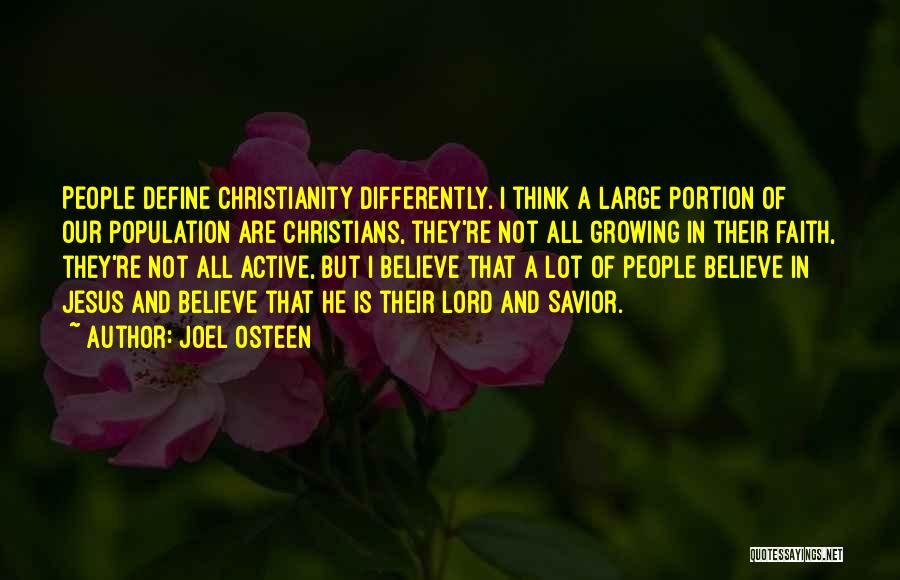 Joel Osteen Quotes: People Define Christianity Differently. I Think A Large Portion Of Our Population Are Christians, They're Not All Growing In Their