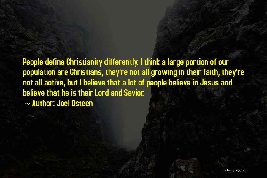 Joel Osteen Quotes: People Define Christianity Differently. I Think A Large Portion Of Our Population Are Christians, They're Not All Growing In Their