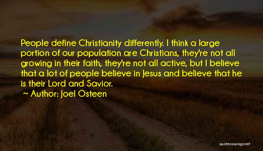 Joel Osteen Quotes: People Define Christianity Differently. I Think A Large Portion Of Our Population Are Christians, They're Not All Growing In Their