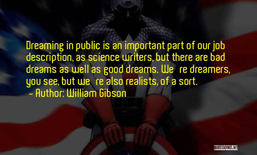 William Gibson Quotes: Dreaming In Public Is An Important Part Of Our Job Description, As Science Writers, But There Are Bad Dreams As