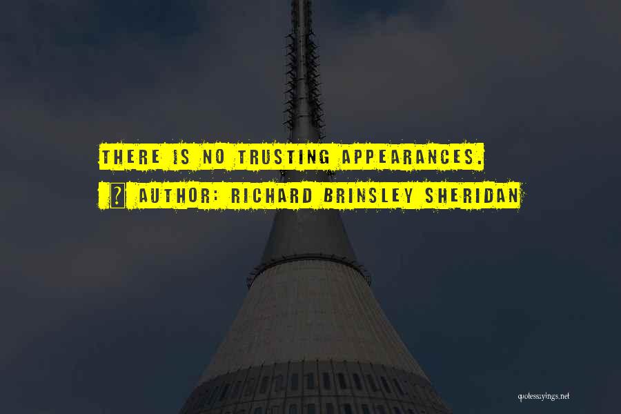 Richard Brinsley Sheridan Quotes: There Is No Trusting Appearances.