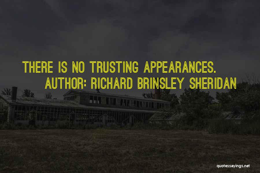 Richard Brinsley Sheridan Quotes: There Is No Trusting Appearances.