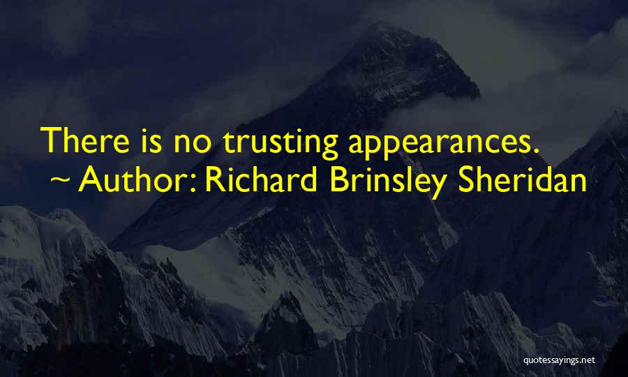 Richard Brinsley Sheridan Quotes: There Is No Trusting Appearances.