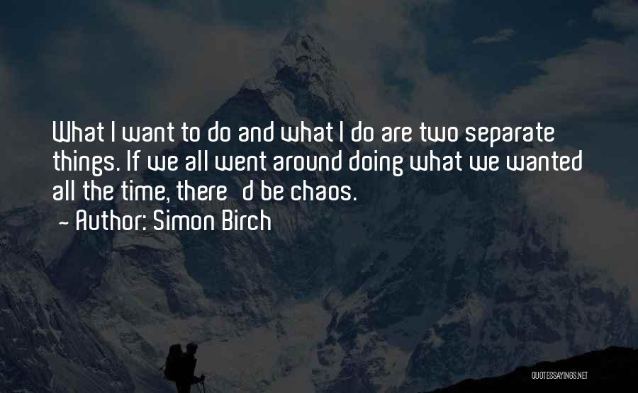 Simon Birch Quotes: What I Want To Do And What I Do Are Two Separate Things. If We All Went Around Doing What