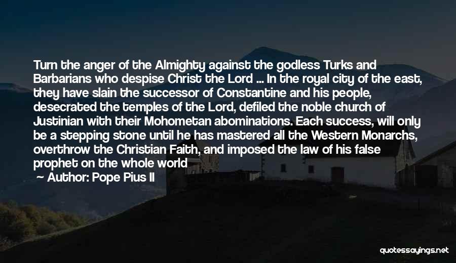 Pope Pius II Quotes: Turn The Anger Of The Almighty Against The Godless Turks And Barbarians Who Despise Christ The Lord ... In The