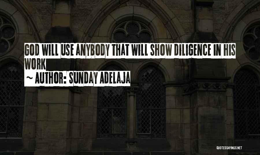 Sunday Adelaja Quotes: God Will Use Anybody That Will Show Diligence In His Work