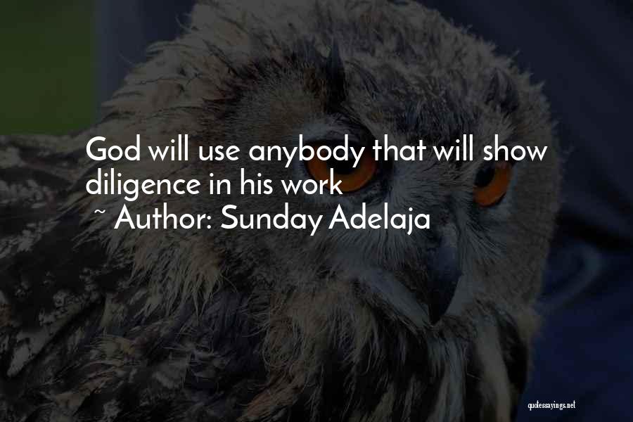 Sunday Adelaja Quotes: God Will Use Anybody That Will Show Diligence In His Work