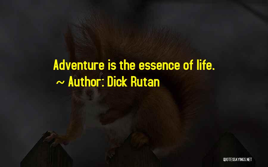 Dick Rutan Quotes: Adventure Is The Essence Of Life.