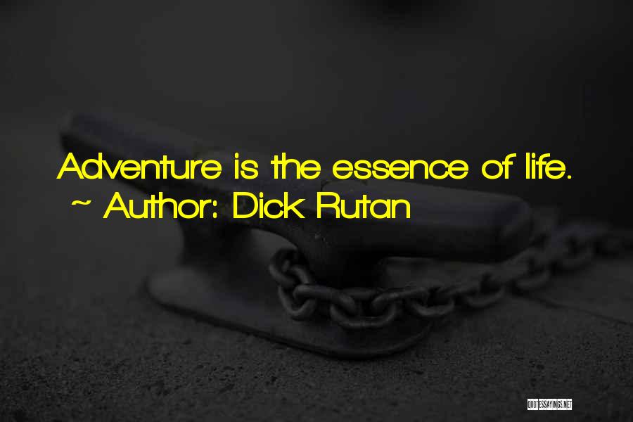 Dick Rutan Quotes: Adventure Is The Essence Of Life.