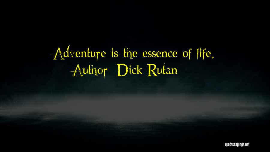 Dick Rutan Quotes: Adventure Is The Essence Of Life.