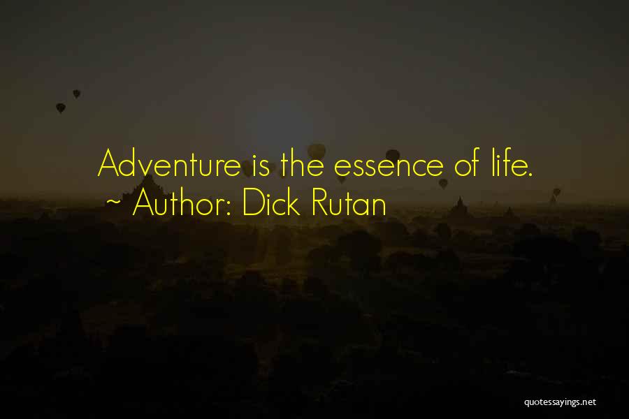 Dick Rutan Quotes: Adventure Is The Essence Of Life.