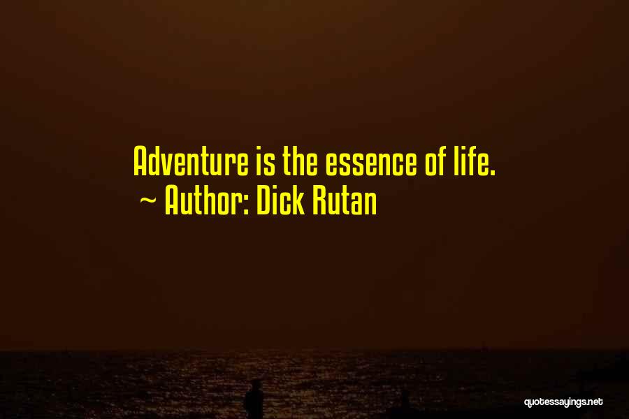 Dick Rutan Quotes: Adventure Is The Essence Of Life.