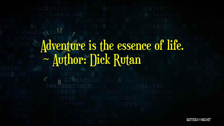 Dick Rutan Quotes: Adventure Is The Essence Of Life.