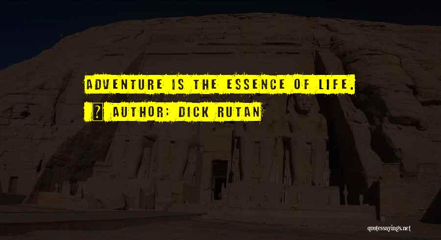 Dick Rutan Quotes: Adventure Is The Essence Of Life.