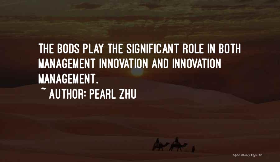 Pearl Zhu Quotes: The Bods Play The Significant Role In Both Management Innovation And Innovation Management.