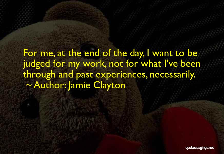 Jamie Clayton Quotes: For Me, At The End Of The Day, I Want To Be Judged For My Work, Not For What I've
