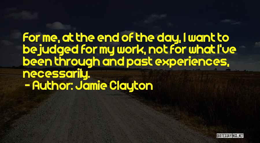 Jamie Clayton Quotes: For Me, At The End Of The Day, I Want To Be Judged For My Work, Not For What I've