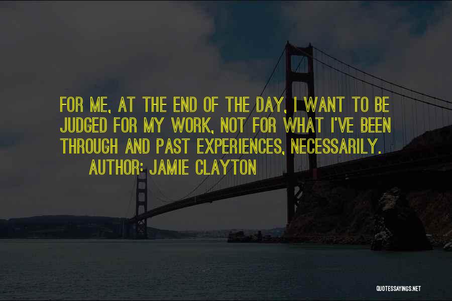 Jamie Clayton Quotes: For Me, At The End Of The Day, I Want To Be Judged For My Work, Not For What I've