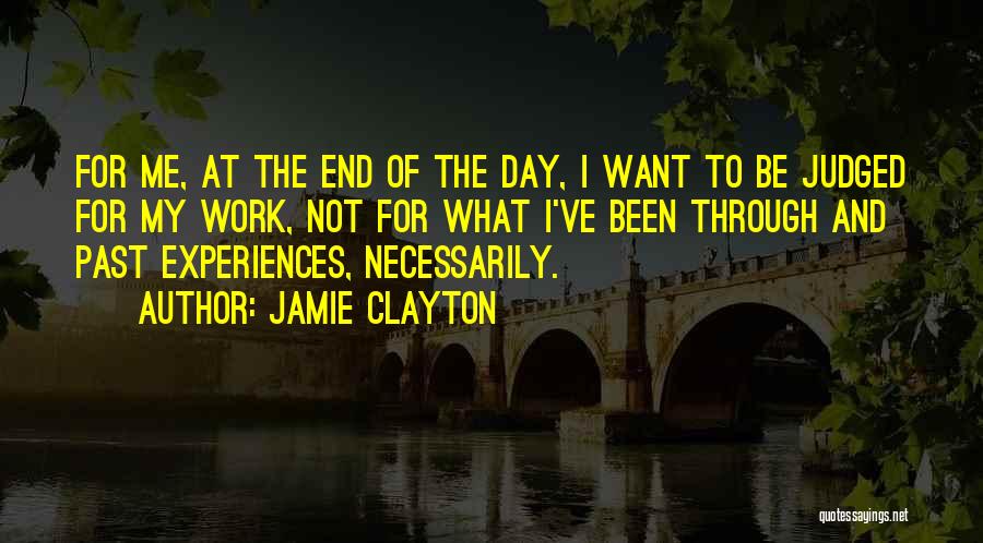 Jamie Clayton Quotes: For Me, At The End Of The Day, I Want To Be Judged For My Work, Not For What I've