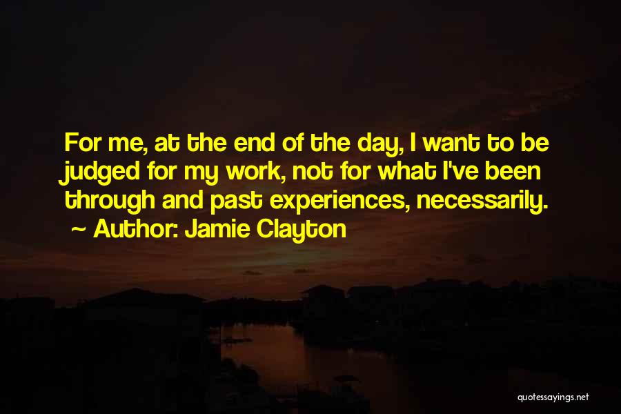 Jamie Clayton Quotes: For Me, At The End Of The Day, I Want To Be Judged For My Work, Not For What I've