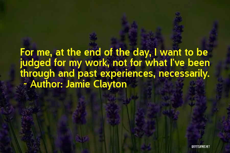 Jamie Clayton Quotes: For Me, At The End Of The Day, I Want To Be Judged For My Work, Not For What I've