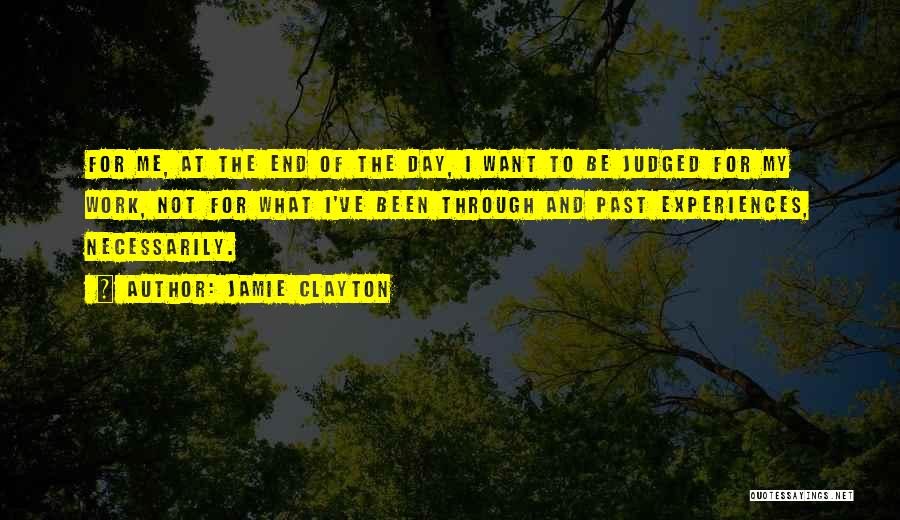 Jamie Clayton Quotes: For Me, At The End Of The Day, I Want To Be Judged For My Work, Not For What I've