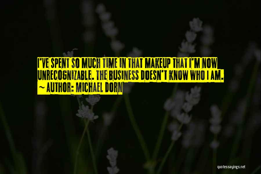 Michael Dorn Quotes: I've Spent So Much Time In That Makeup That I'm Now Unrecognizable. The Business Doesn't Know Who I Am.