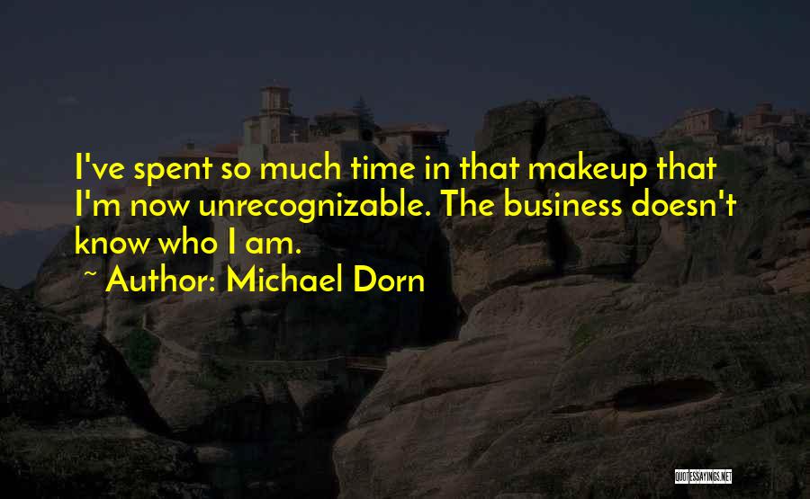 Michael Dorn Quotes: I've Spent So Much Time In That Makeup That I'm Now Unrecognizable. The Business Doesn't Know Who I Am.