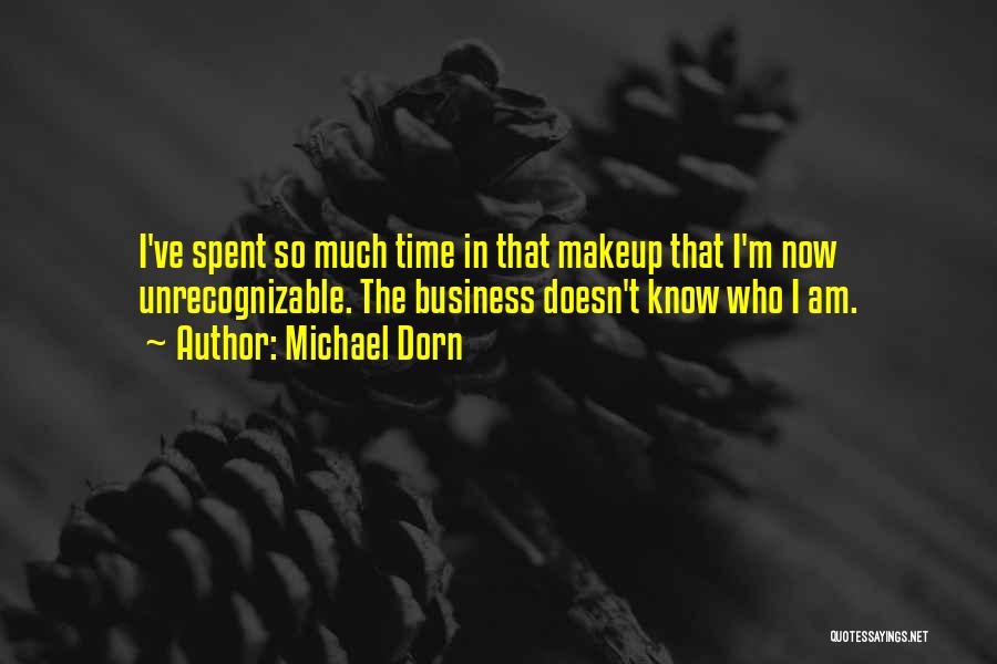 Michael Dorn Quotes: I've Spent So Much Time In That Makeup That I'm Now Unrecognizable. The Business Doesn't Know Who I Am.