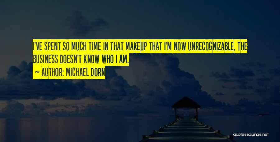 Michael Dorn Quotes: I've Spent So Much Time In That Makeup That I'm Now Unrecognizable. The Business Doesn't Know Who I Am.