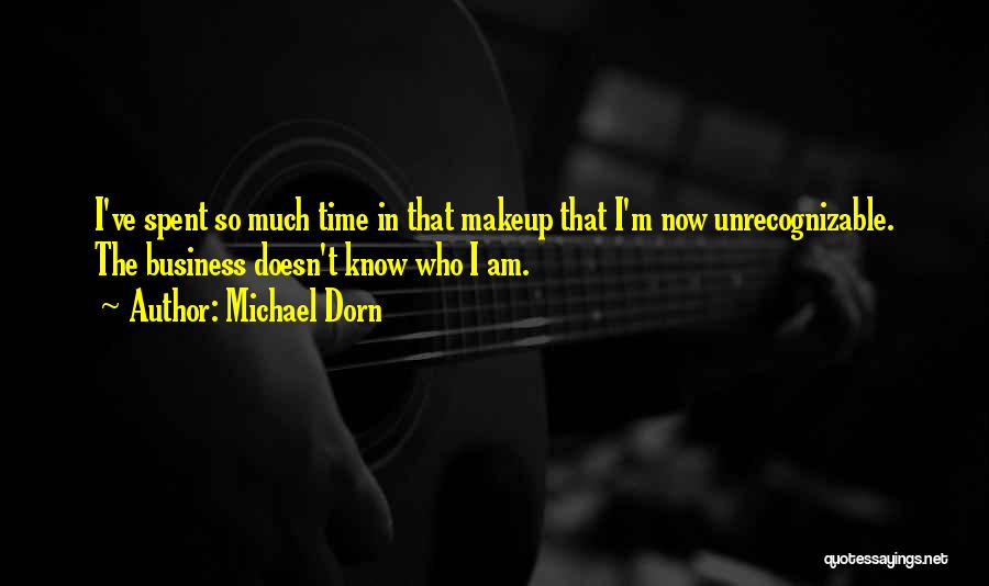 Michael Dorn Quotes: I've Spent So Much Time In That Makeup That I'm Now Unrecognizable. The Business Doesn't Know Who I Am.